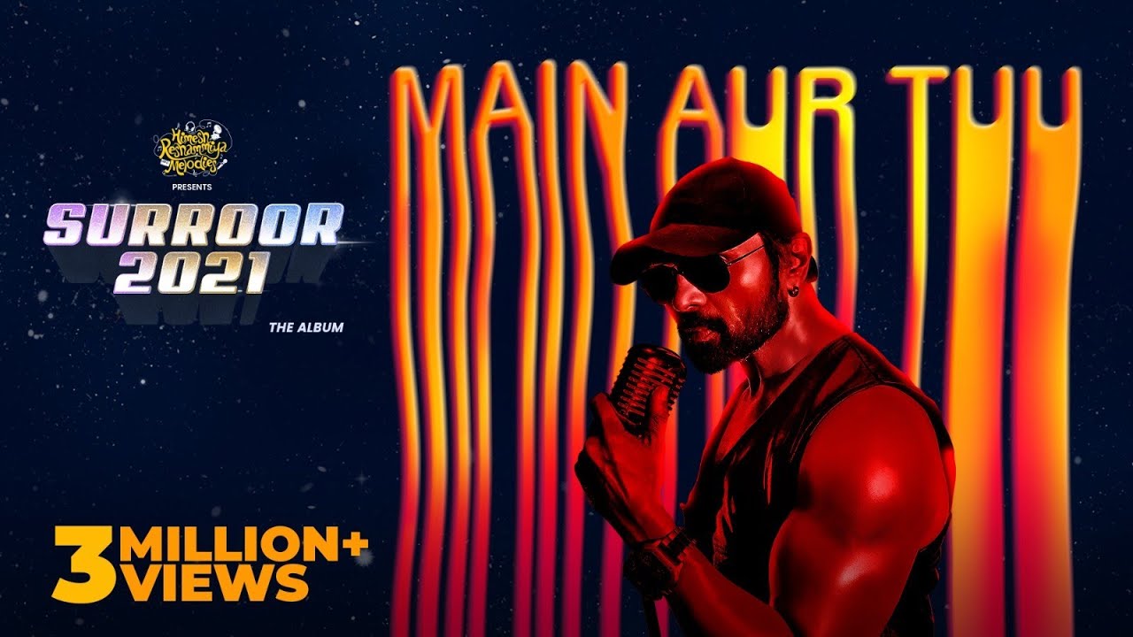 “main aur tuu” latest song- surroor 2021